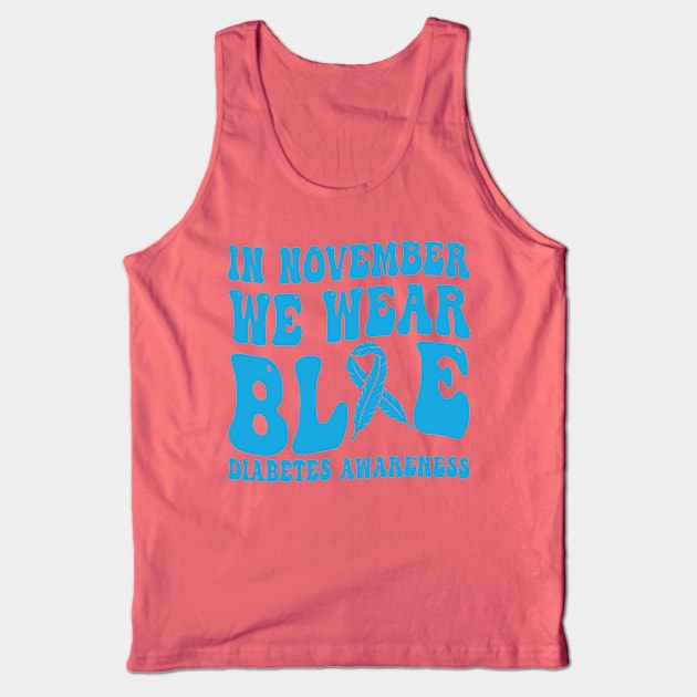 In November We Wear Blue Diabetes Awareness Month T-Shirt Tank Top by drag is art